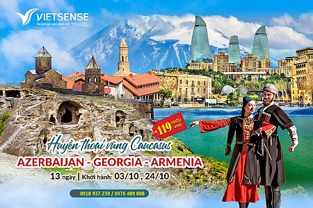 Huyền thoại Caucasus: AZERBAIJAN – GEORGIA – ARMENIA