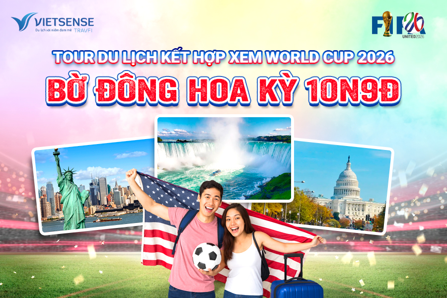 Tour Mỹ xem World Cup 2026 - Bờ Đông Hoa Kỳ 10 Ngày 9 Đêm