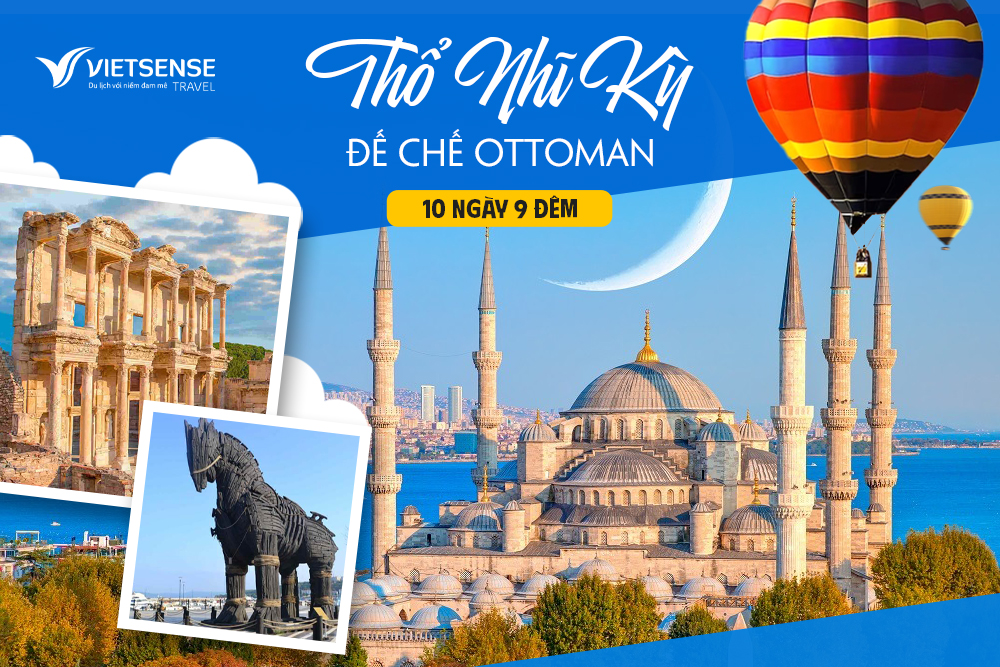 Tour Thổ Nhĩ Kỳ 10 ngày 9 đêm - Khám phá đế chế Ottoman