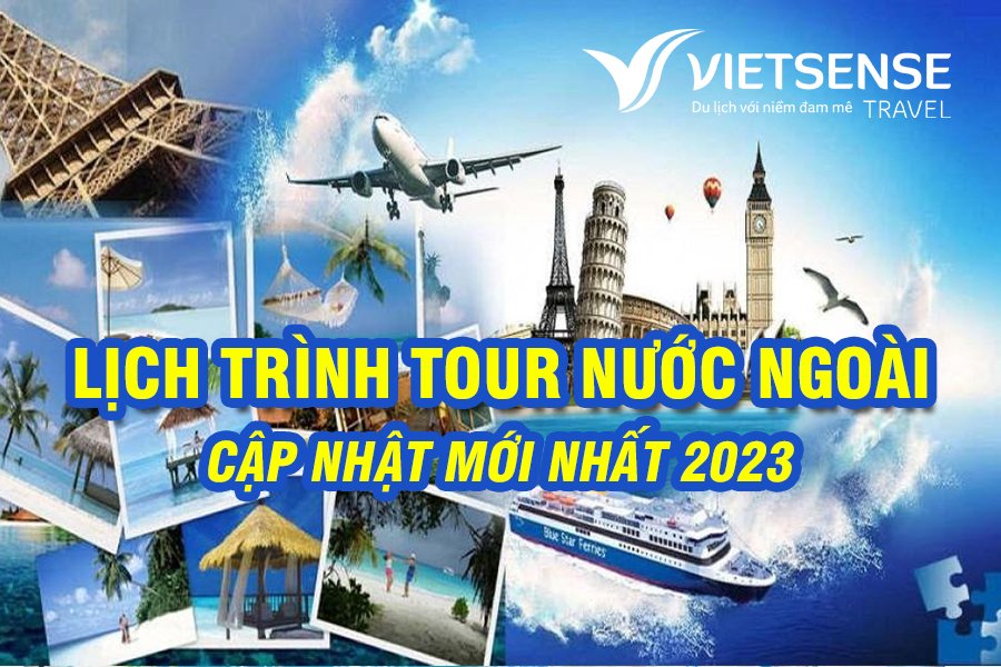 Lịch trình tour nước ngoài cập nhật mới nhất