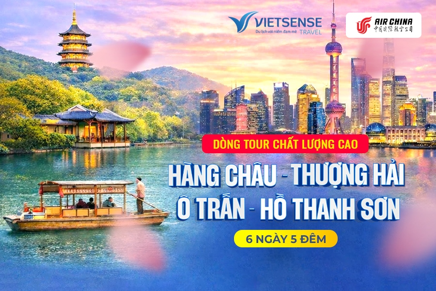 Tour Hàng Châu - Thượng Hải - Ô Trấn - Hồ Thanh Sơn 6N5Đ