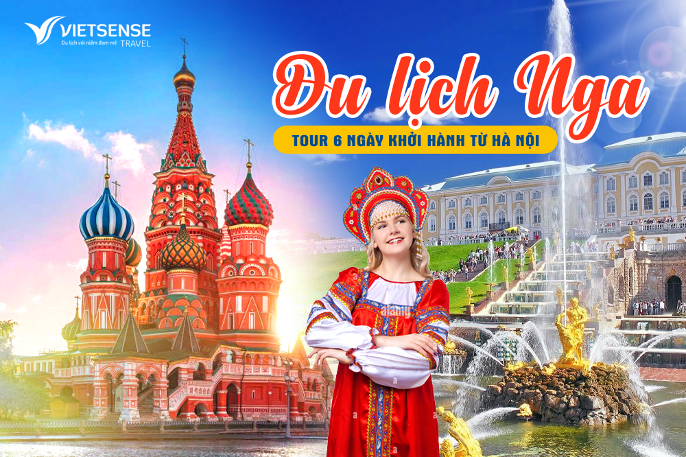 Tour Nga 6 ngày khởi hành từ Hà Nội