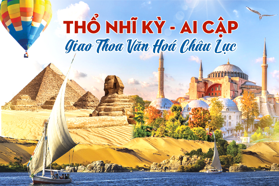 Tour du lịch Thổ Nhĩ Kỳ - Ai Cập giao thoa văn hoá châu lục (11N10Đ)