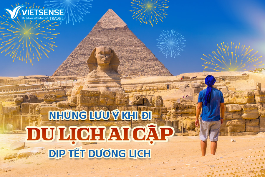 5 Lưu ý khi đi du lịch Ai Cập Dịp Tết Dương Lịch 2026
