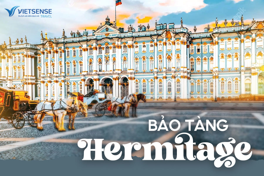 Bảo Tàng Hermitage – Điểm Đến Không Thể Bỏ Qua Khi Tới Saint Petersburg