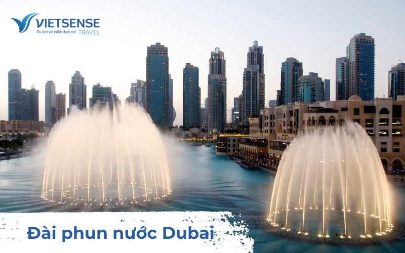 Khám phá đài phun nước Dubai - Kỳ quan nổi tiếng thế giới