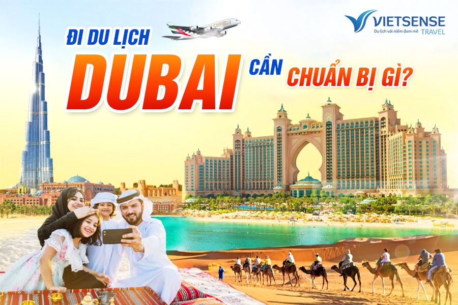 Đi du lịch Dubai cần chuẩn bị gì? Những lưu ý cần thiết