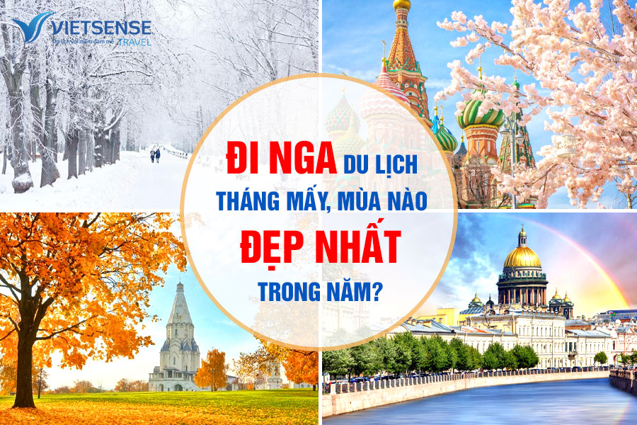Đi Nga du lịch tháng mấy mùa nào đẹp nhất trong năm?