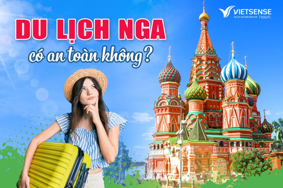 Du lịch Nga có an toàn không? Cập nhật mới nhất 2025