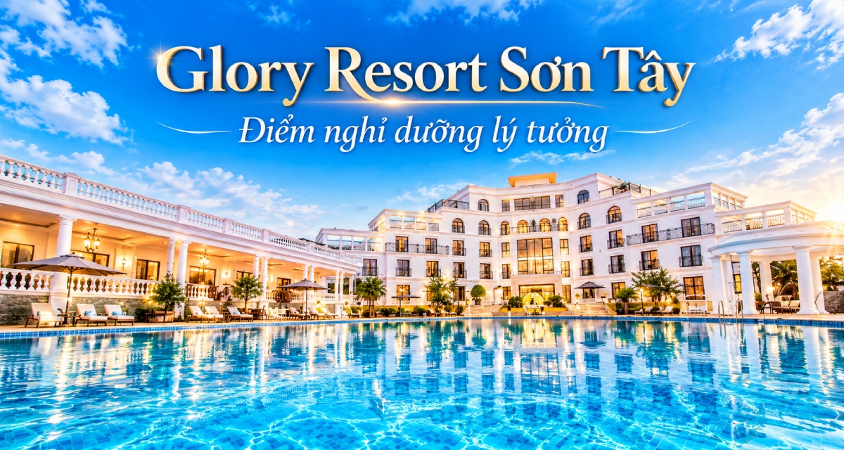 Glory Resort Sơn Tây: Điểm nghỉ dưỡng 5 sao lý tưởng gần Hà Nội