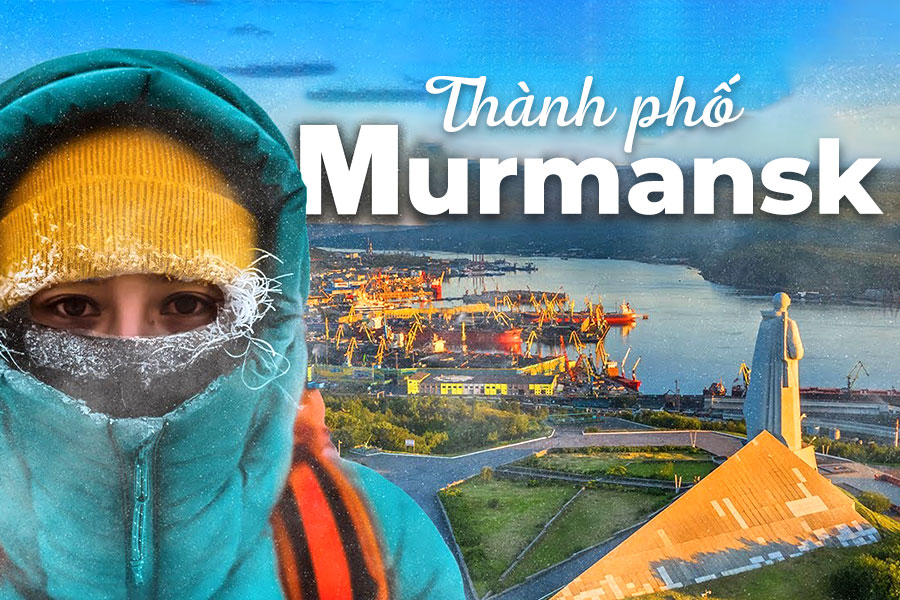 Toàn tập Kinh nghiệm du lịch Murmansk từ A - Z