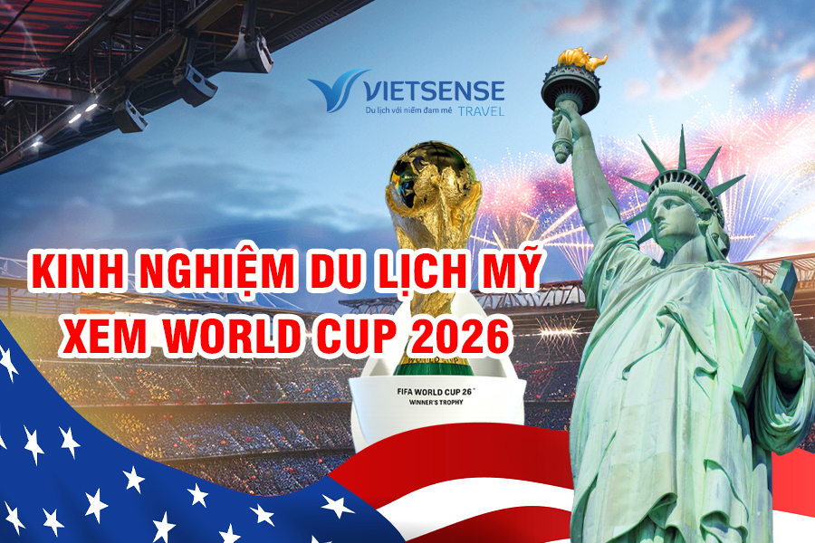 Kinh nghiệm du lịch Mỹ xem World Cup 2026 an toàn, tiết kiệm
