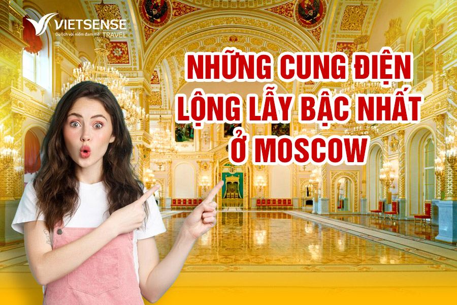 Những cung điện ở Moscow lộng lẫy bậc nhất nước Nga