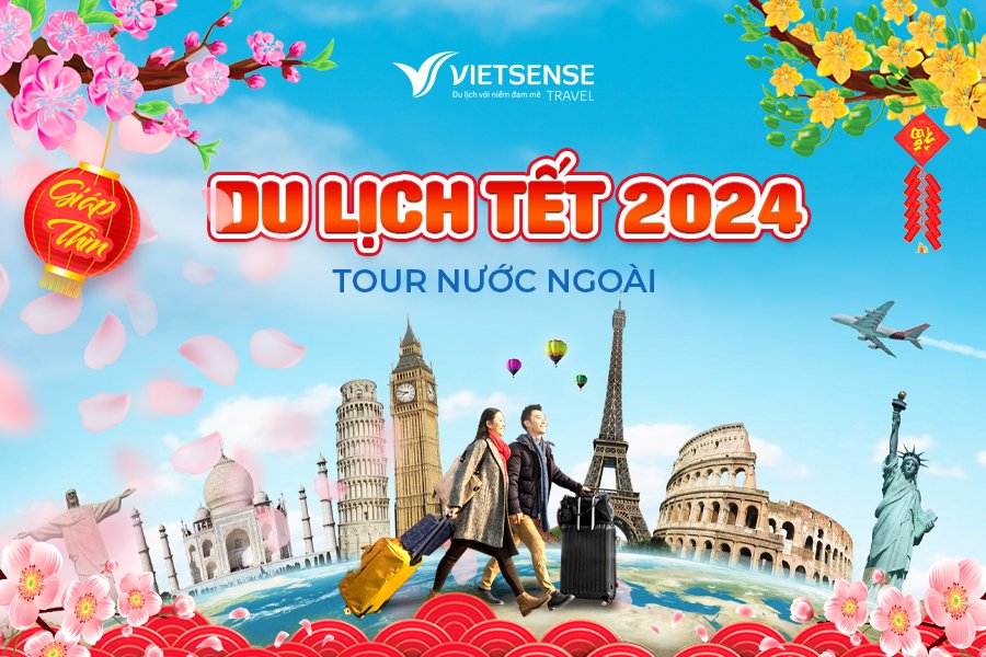 Review chuyến du lịch nước ngoài dịp Tết Nguyên Đán 2024
