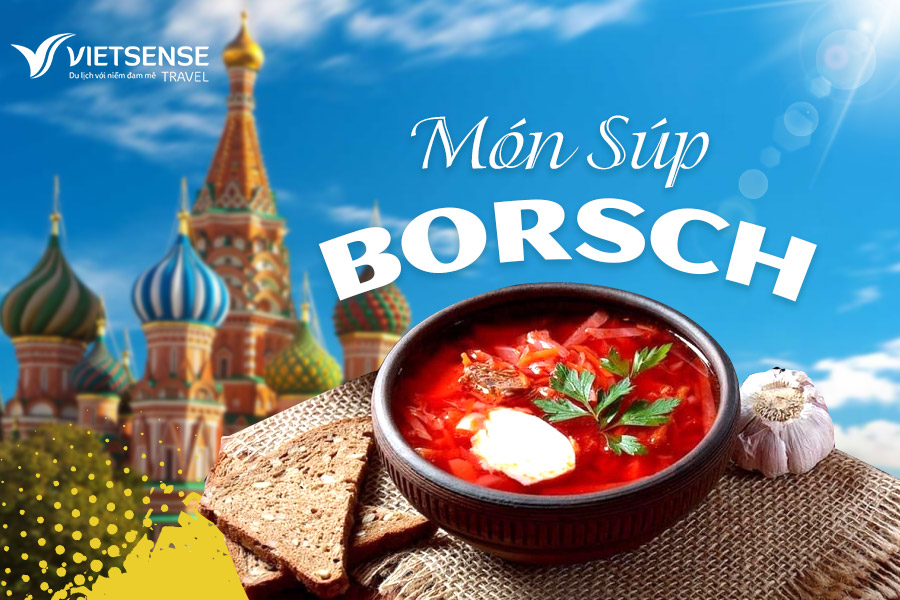 Tìm hiểu món súp Borsch nhiều tầng hương vị truyền thống Nga