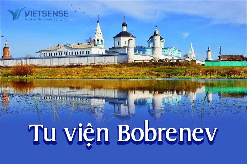 Tu viện Bobrenev - Những điều cần biết về Tu viện Bobrenev