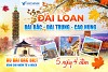 Tour Đài Loan tham quan Đài Bắc - Đài Trung - Nam Đầu - Gia Nghĩa - Cao Hùng 5 ngày 4 đêm