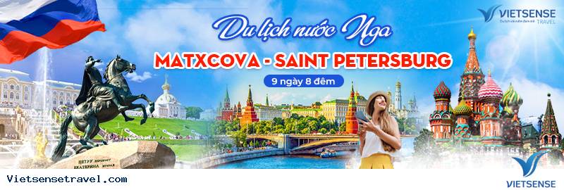 Tour Matxcova - Saint Petersburg 9 ngày 8 đêm của Vietsense Travel